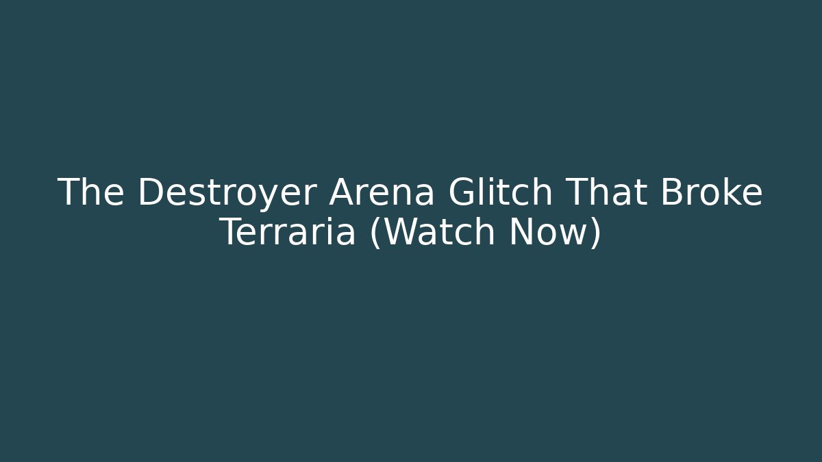 The Destroyer Arena Glitch That Broke Terraria (Watch Now) - Critter Realm
