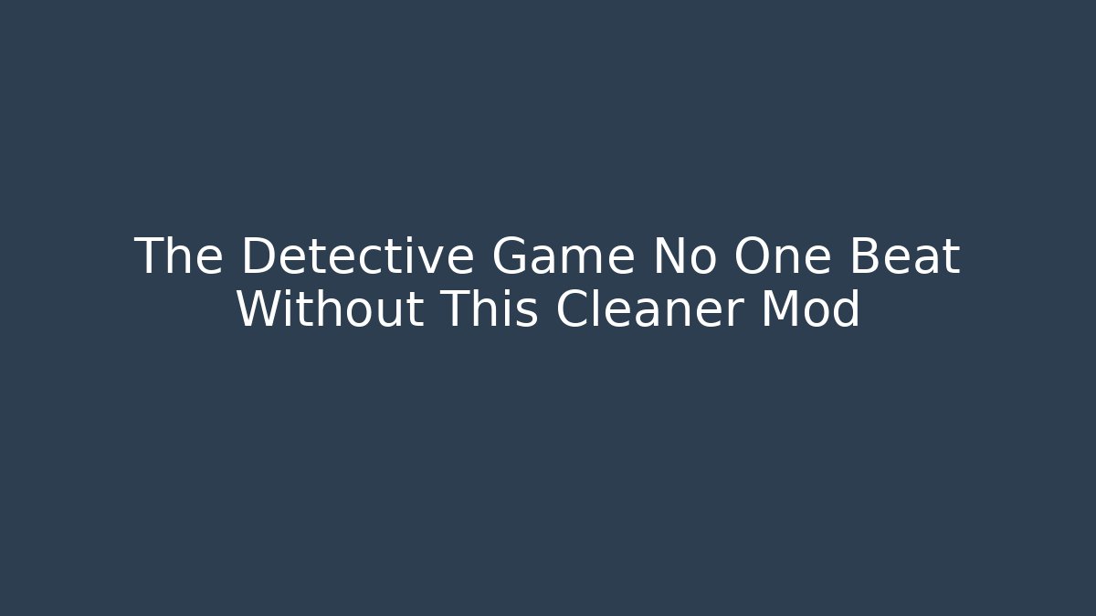 The Detective Game No One Beat Without This Cleaner Mod - Critter Realm