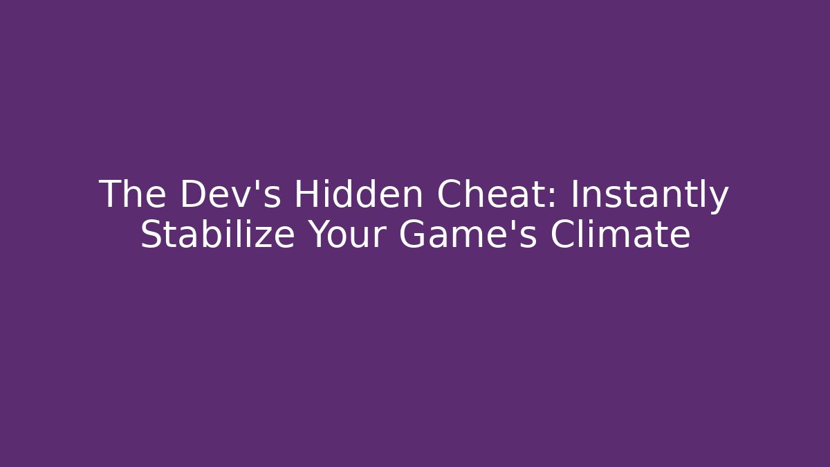 The Dev's Hidden Cheat: Instantly Stabilize Your Game's Climate
