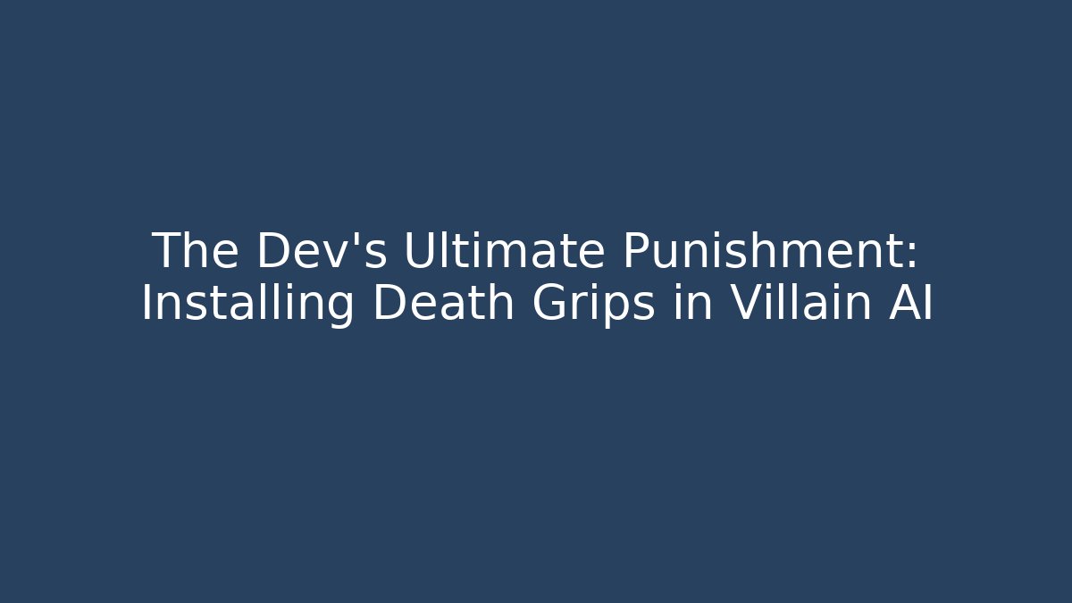 The Dev's Ultimate Punishment: Installing Death Grips in Villain AI