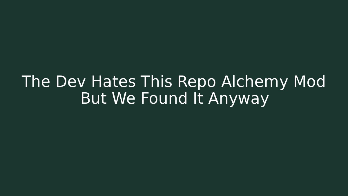 The Dev Hates This Repo Alchemy Mod But We Found It Anyway