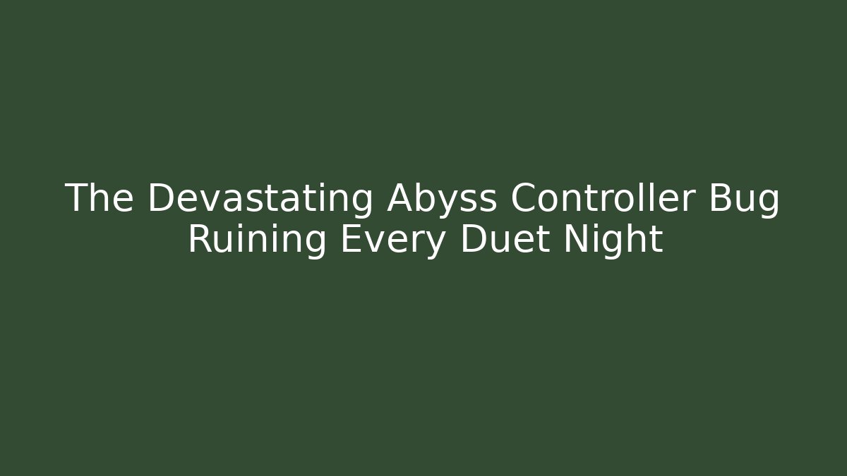 The Devastating Abyss Controller Bug Ruining Every Duet Night - Critter Realm
