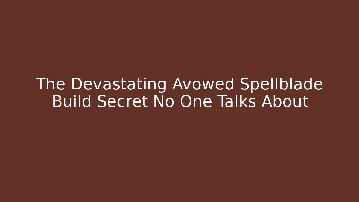 The Devastating Avowed Spellblade Build Secret No One Talks About