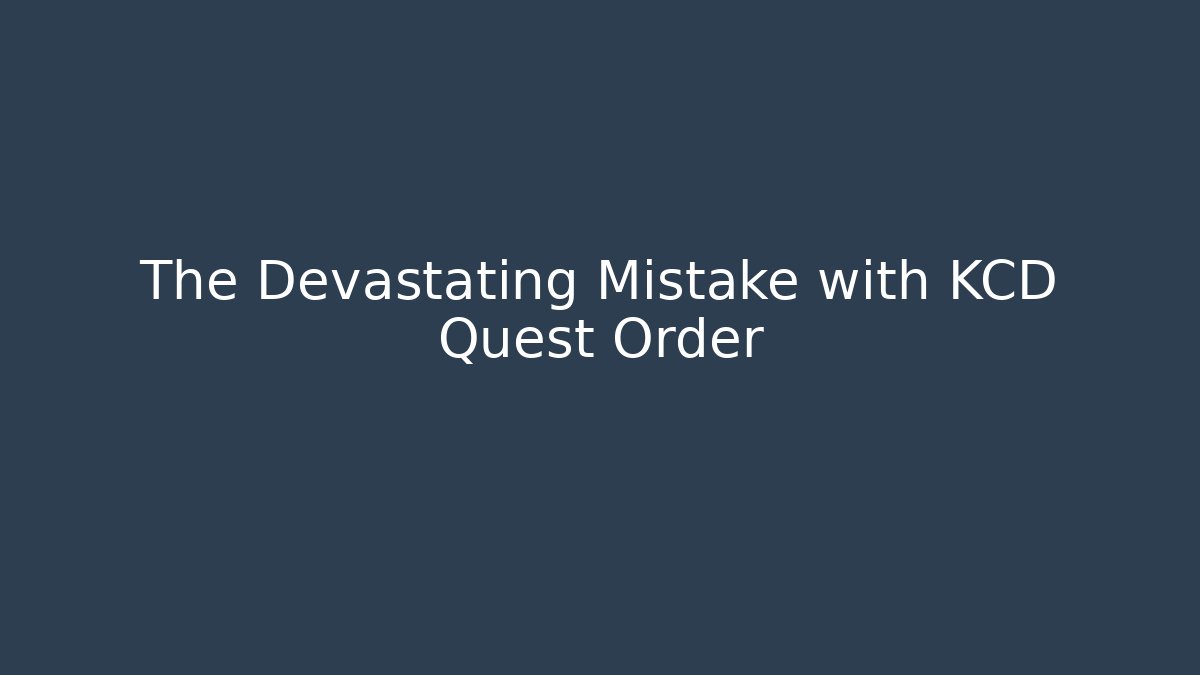 The Devastating Mistake with KCD Quest Order - Critter Realm