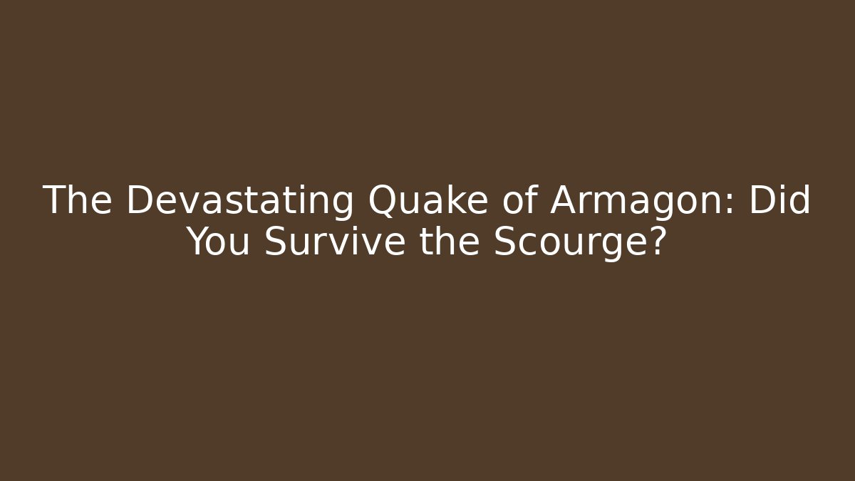 The Devastating Quake of Armagon: Did You Survive the Scourge?