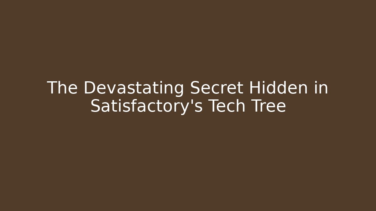 The Devastating Secret Hidden in Satisfactory's Tech Tree - Critter Realm