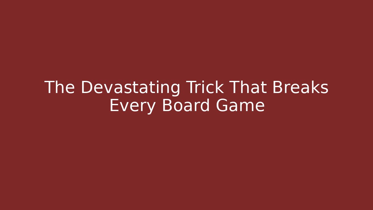 The Devastating Trick That Breaks Every Board Game - Critter Realm