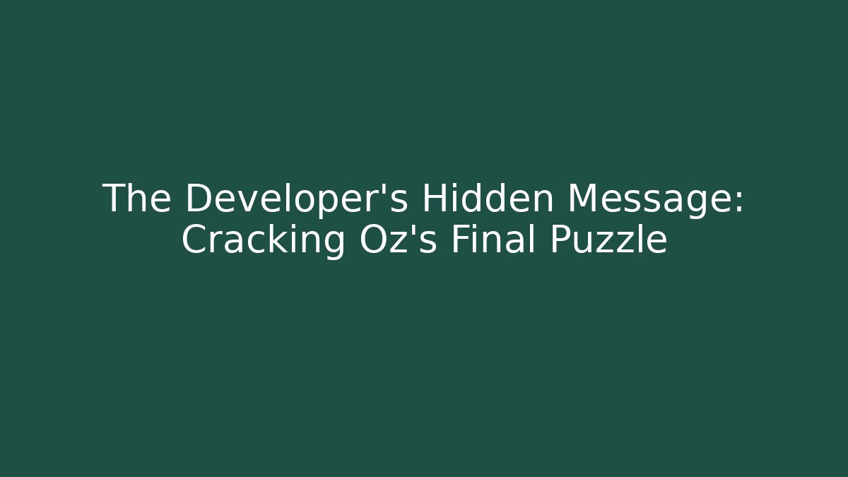 The Developer's Hidden Message: Cracking Oz's Final Puzzle