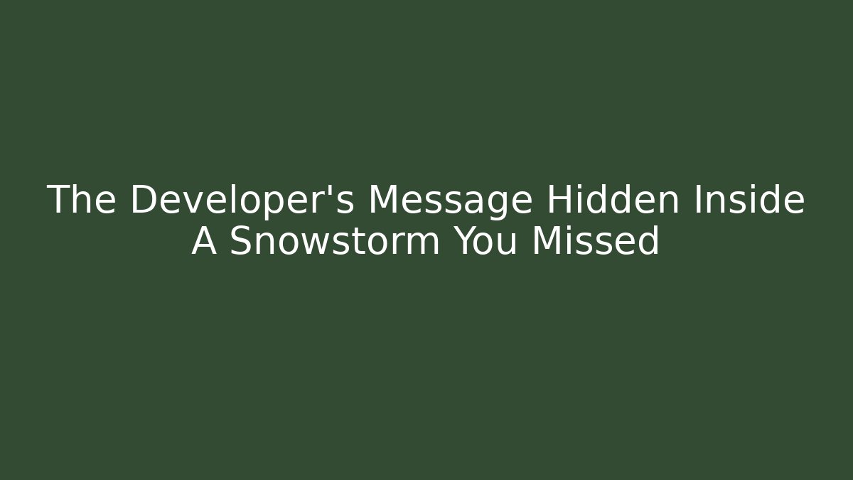 The Developer's Message Hidden Inside A Snowstorm You Missed
