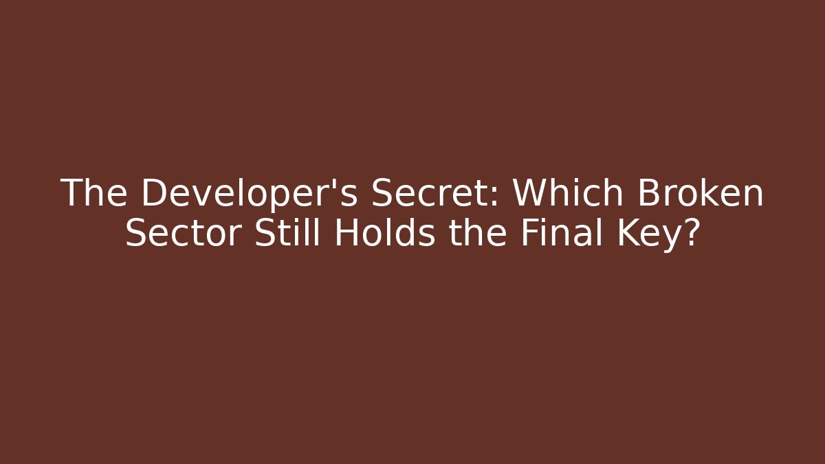 The Developer’s Secret: Which Broken Sector Still Holds the Final Key?