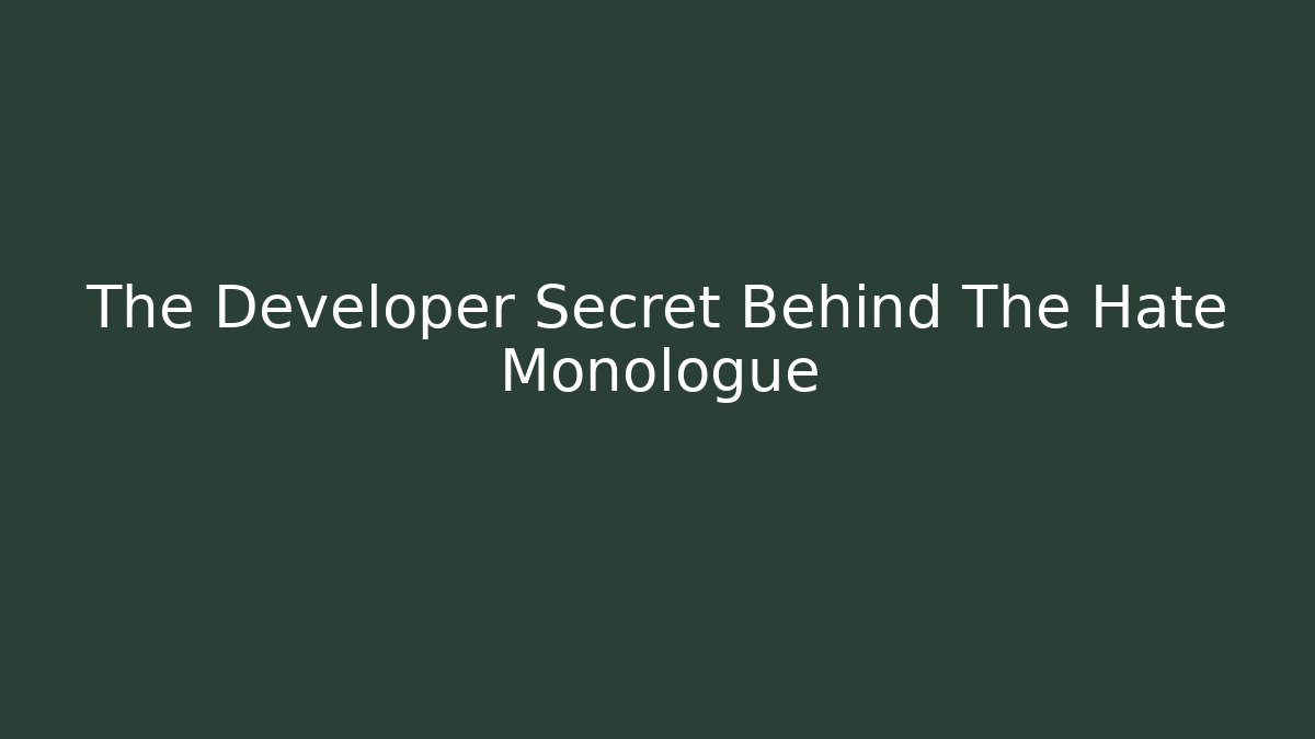 The Developer Secret Behind The Hate Monologue