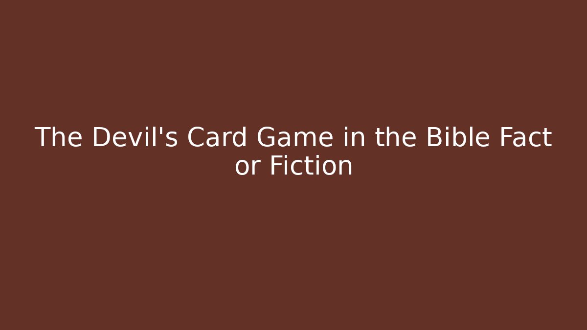 The Devil's Card Game in the Bible Fact or Fiction