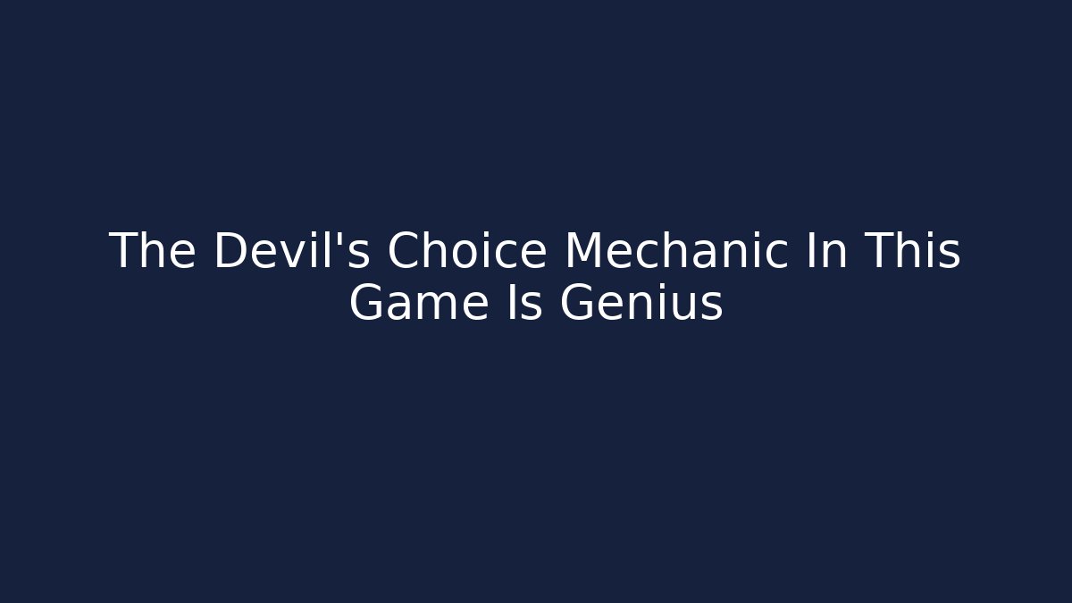 The Devil's Choice Mechanic In This Game Is Genius
