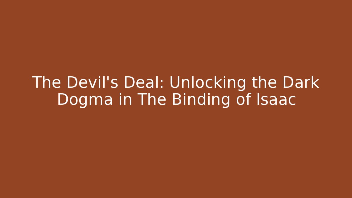 The Devil's Deal: Unlocking the Dark Dogma in The Binding of Isaac