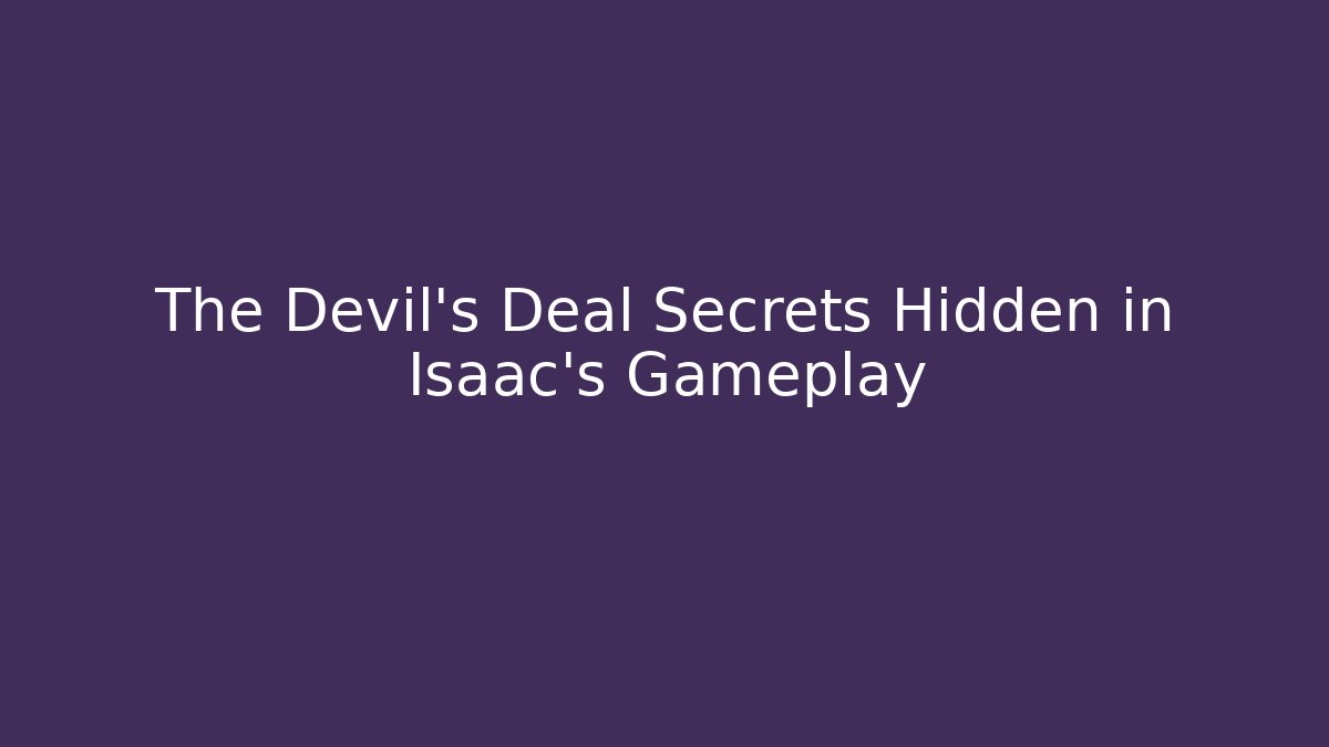The Devil's Deal Secrets Hidden in Isaac's Gameplay - Critter Realm