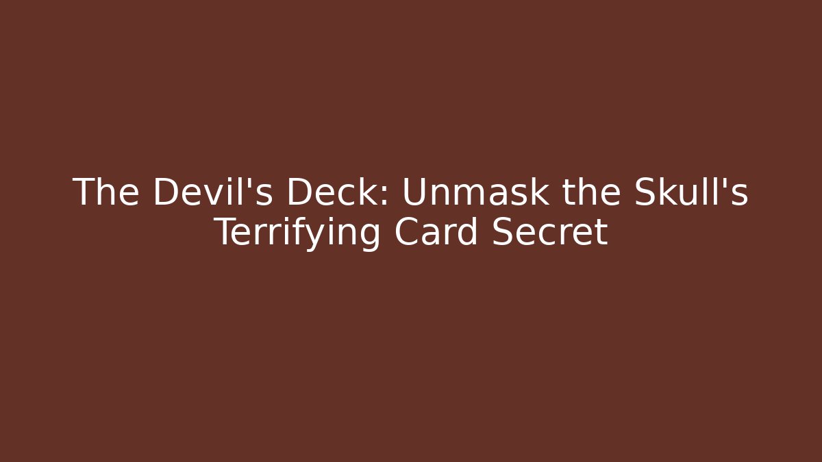 The Devil's Deck: Unmask the Skull's Terrifying Card Secret