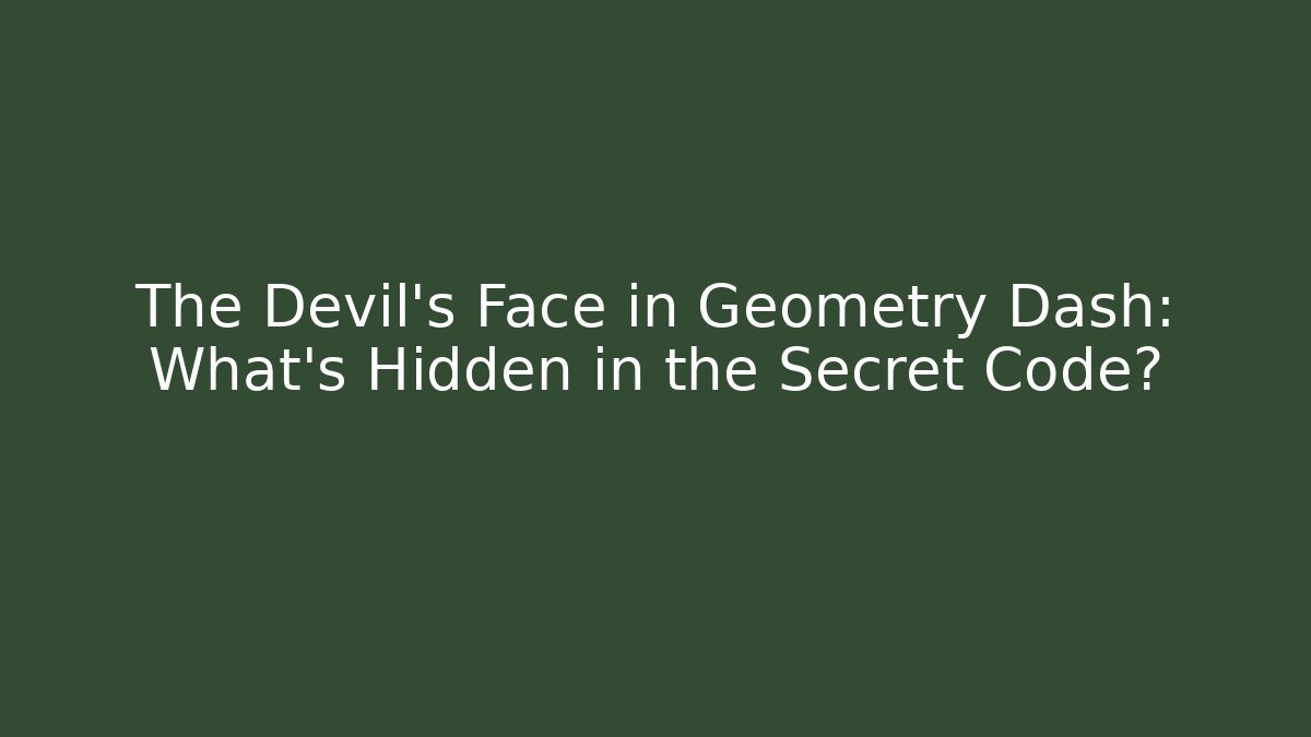 The Devil's Face in Geometry Dash: What's Hidden in the Secret Code? - Critter Realm