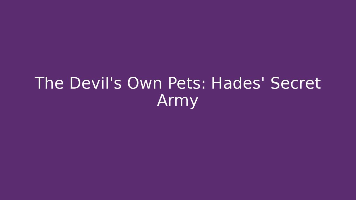 The Devil's Own Pets: Hades' Secret Army