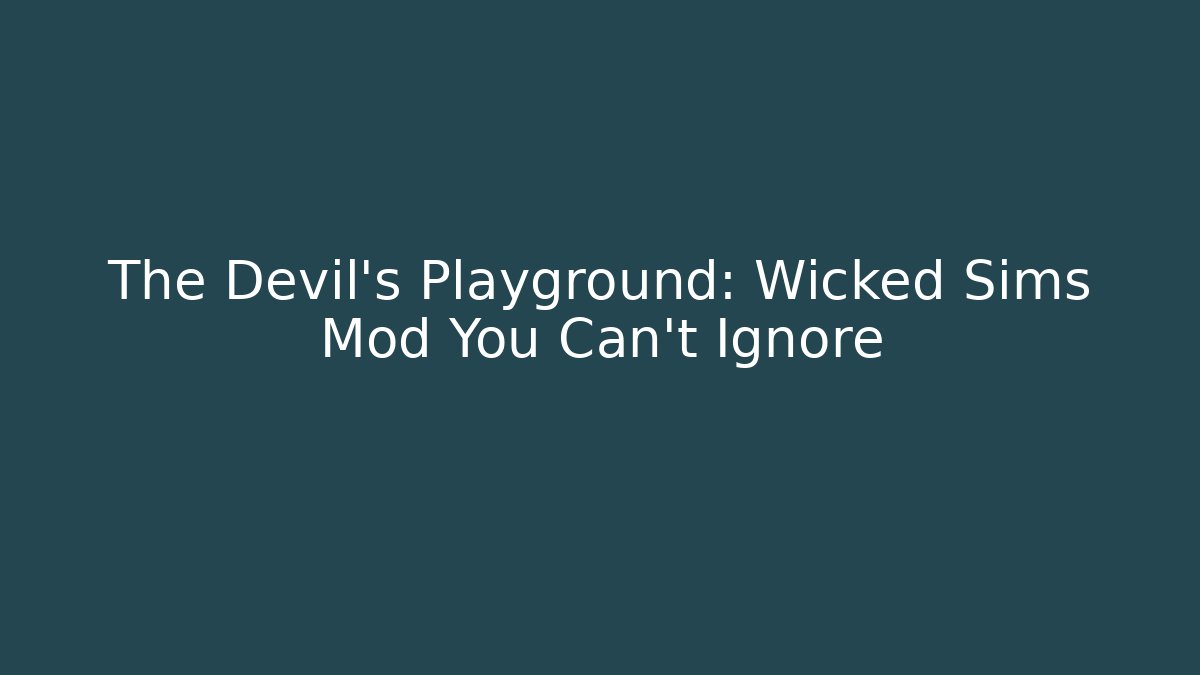 The Devil's Playground: Wicked Sims Mod You Can't Ignore