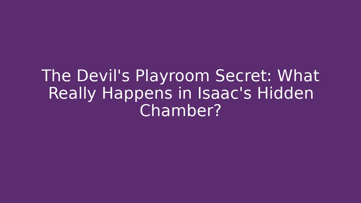The Devil's Playroom Secret: What Really Happens in Isaac's Hidden Chamber? - Critter Realm