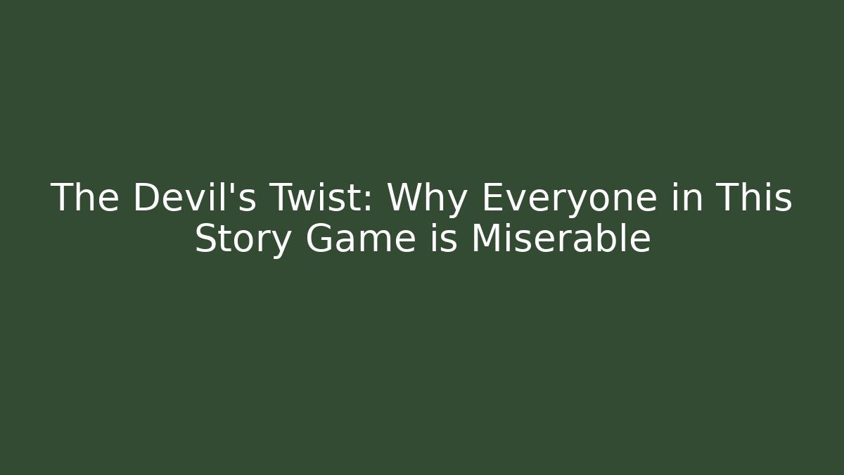 The Devil's Twist: Why Everyone in This Story Game is Miserable