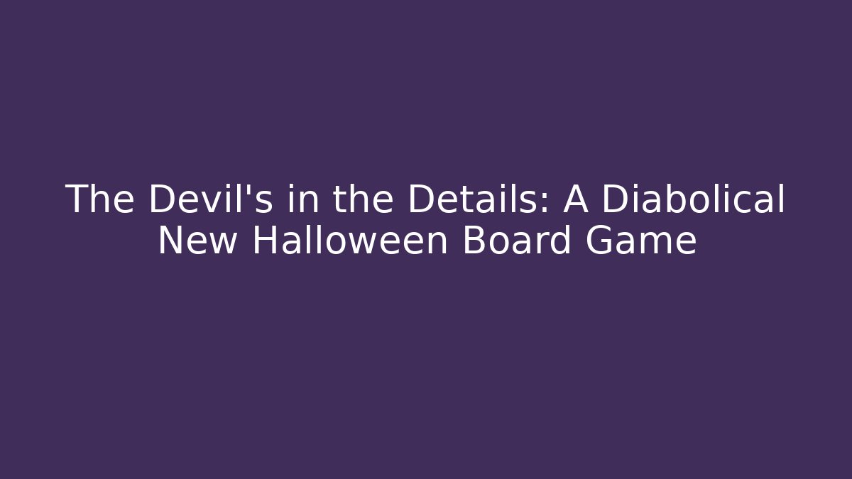The Devil's in the Details: A Diabolical New Halloween Board Game