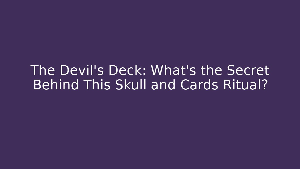 The Devil’s Deck: What’s the Secret Behind This Skull and Cards Ritual?