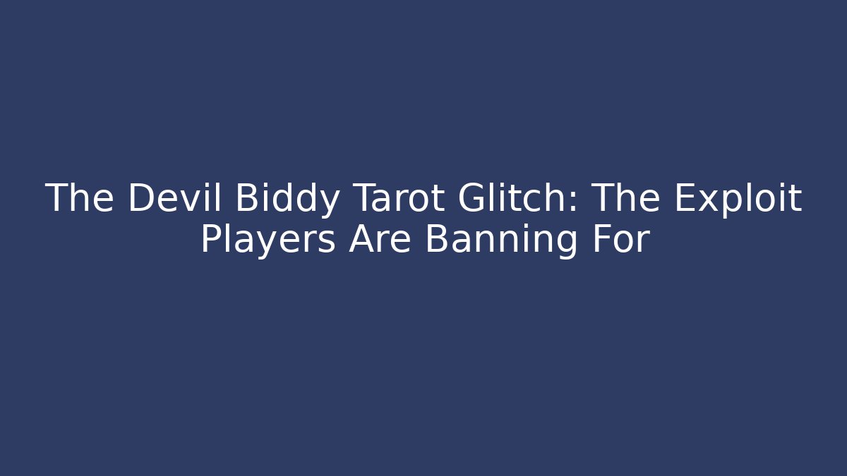 The Devil Biddy Tarot Glitch: The Exploit Players Are Banning For