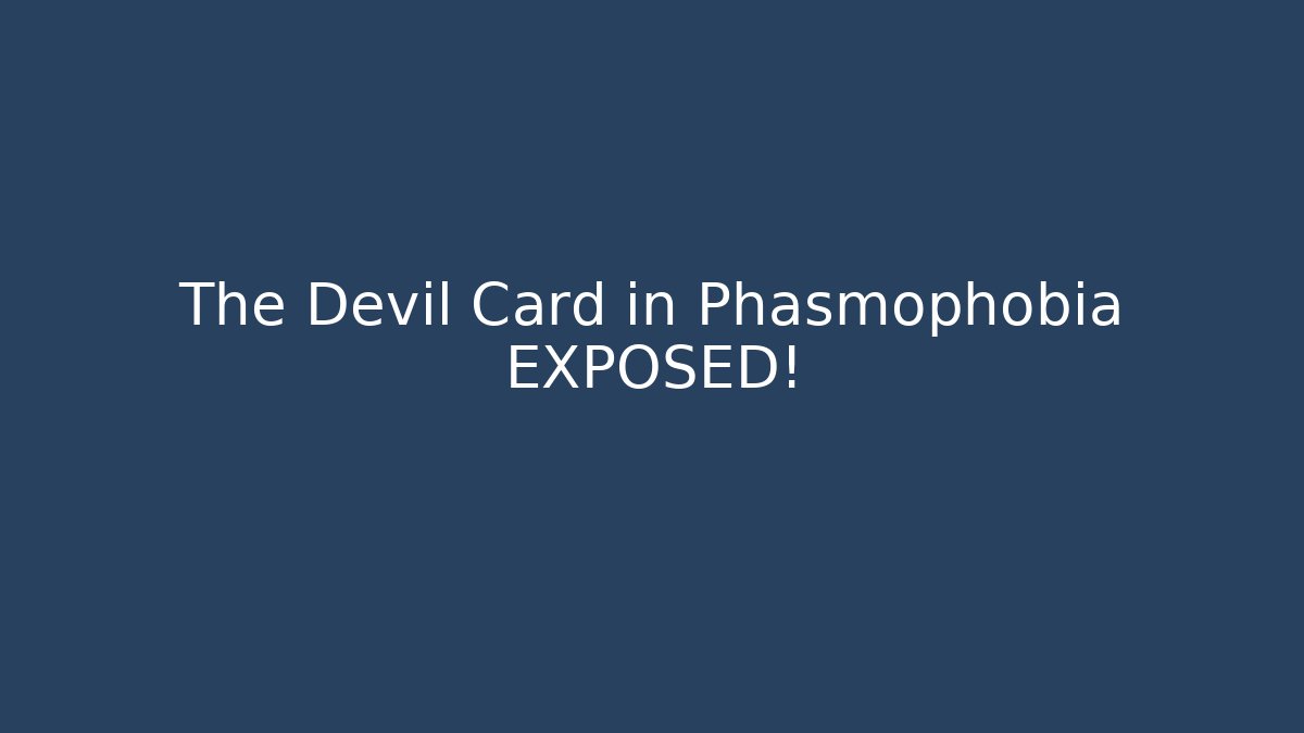 The Devil Card in Phasmophobia EXPOSED!