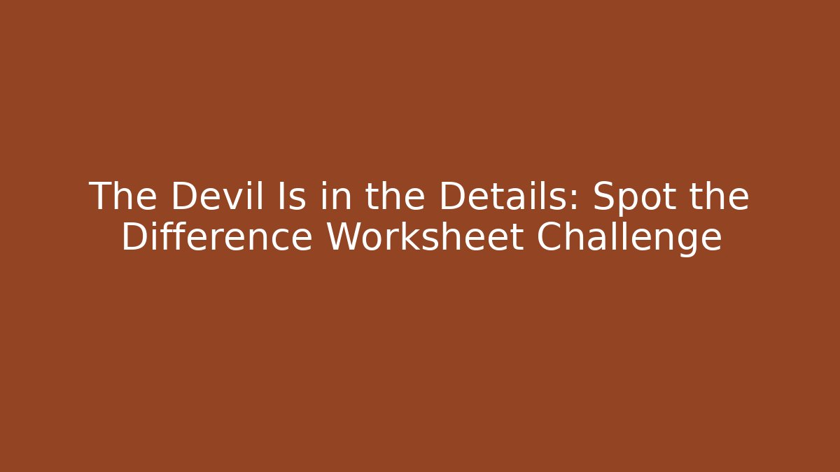 The Devil Is in the Details: Spot the Difference Worksheet Challenge