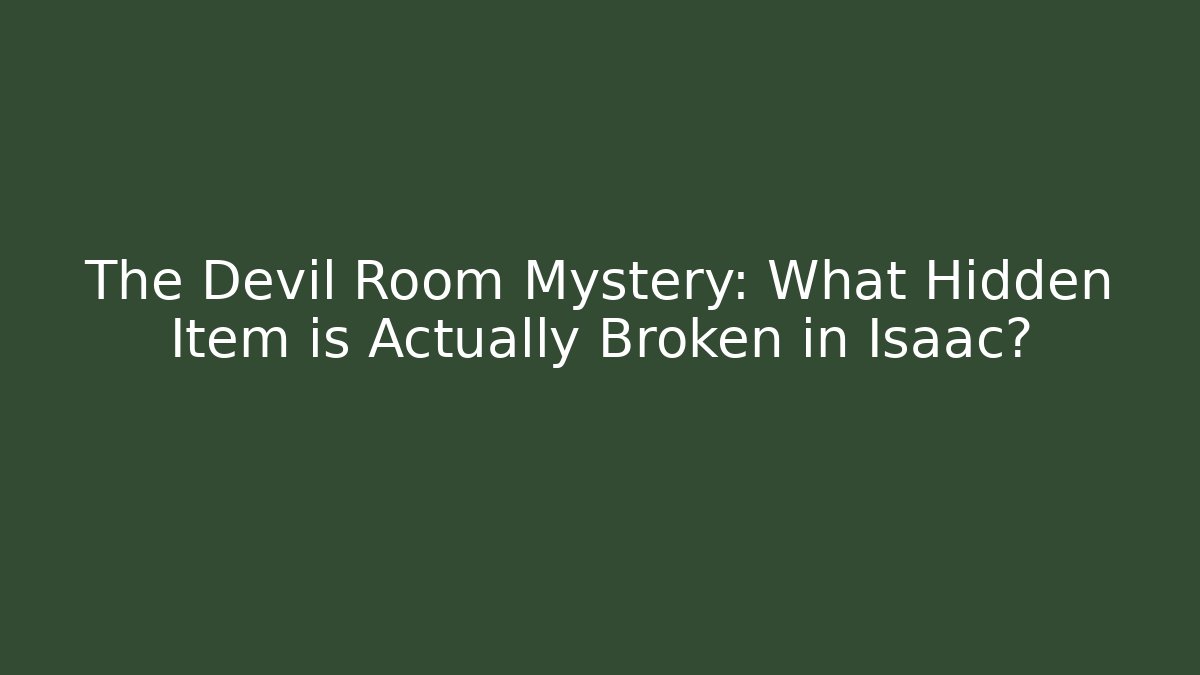 The Devil Room Mystery: What Hidden Item is Actually Broken in Isaac? - Critter Realm