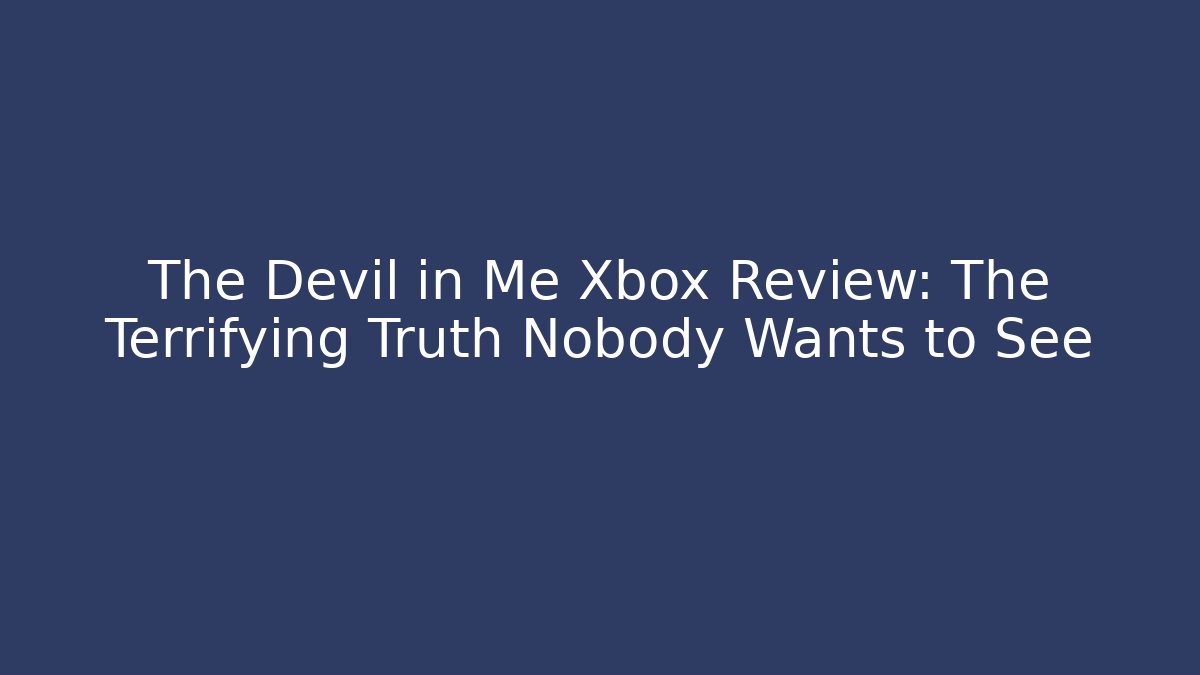 The Devil in Me Xbox Review: The Terrifying Truth Nobody Wants to See