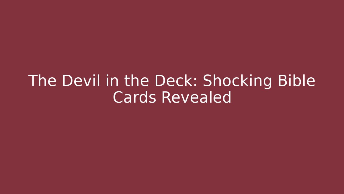 The Devil in the Deck: Shocking Bible Cards Revealed