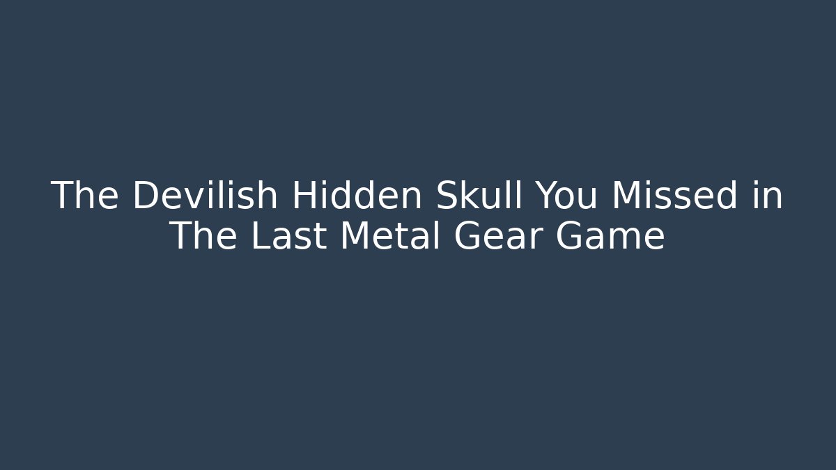 The Devilish Hidden Skull You Missed in The Last Metal Gear Game
