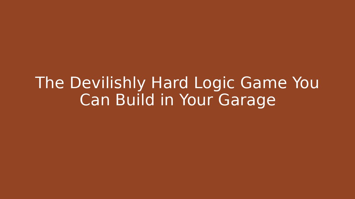 The Devilishly Hard Logic Game You Can Build in Your Garage