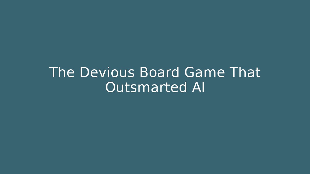 The Devious Board Game That Outsmarted AI