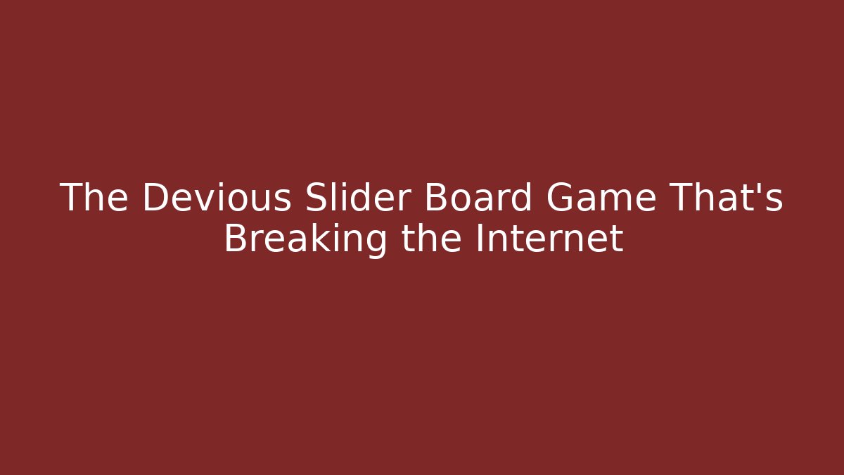 The Devious Slider Board Game That’s Breaking the Internet