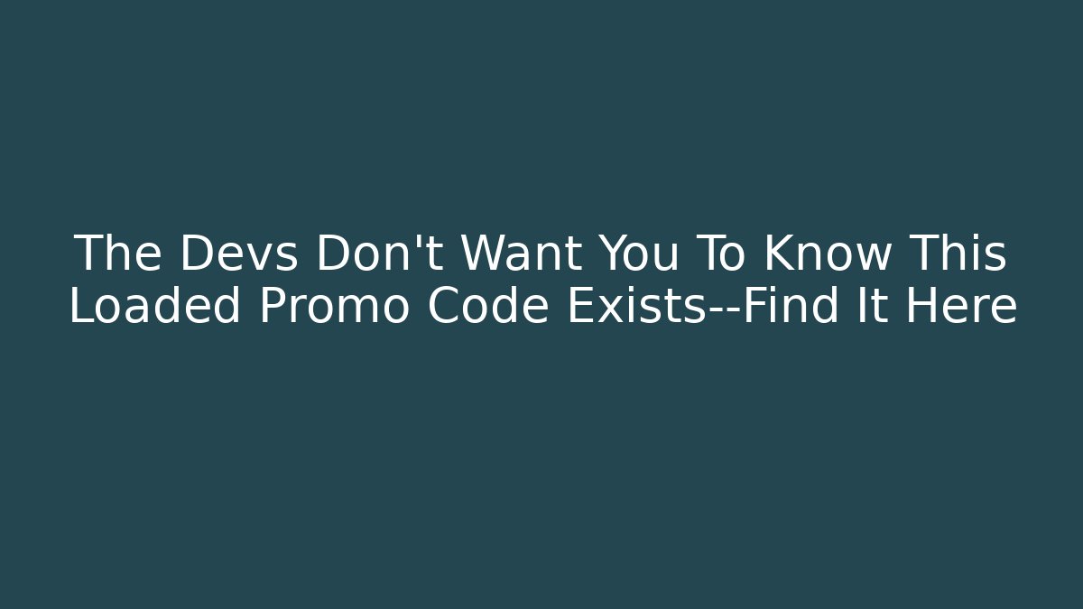 The Devs Don't Want You To Know This Loaded Promo Code Exists—Find It Here