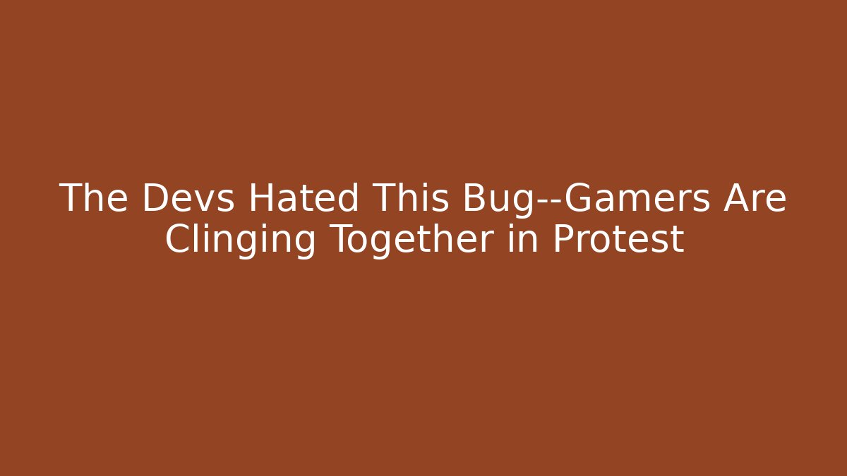 The Devs Hated This Bug—Gamers Are Clinging Together in Protest