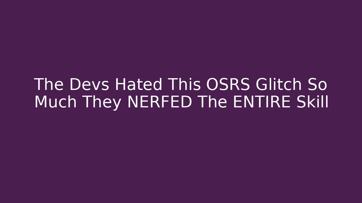 The Devs Hated This OSRS Glitch So Much They NERFED The ENTIRE Skill