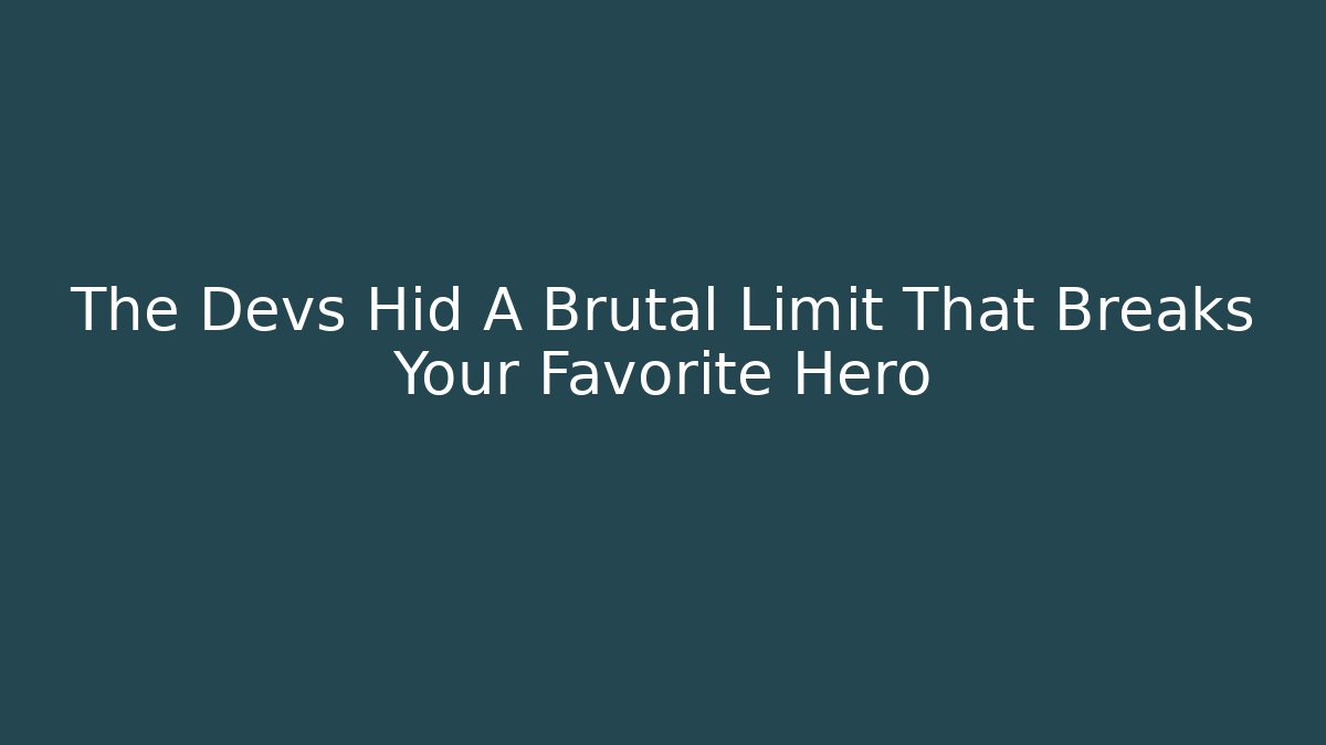 The Devs Hid A Brutal Limit That Breaks Your Favorite Hero