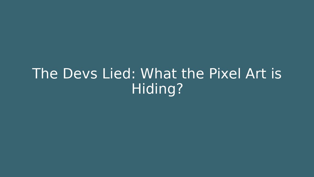 The Devs Lied: What the Pixel Art is Hiding?