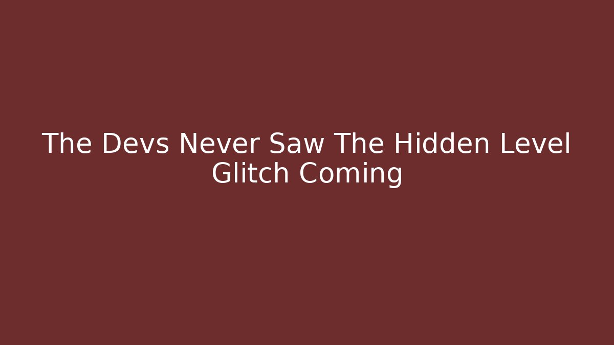 The Devs Never Saw The Hidden Level Glitch Coming