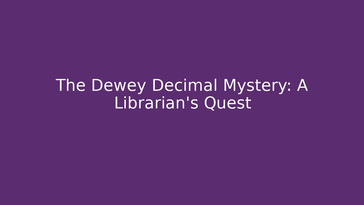 The Dewey Decimal Mystery: A Librarian's Quest