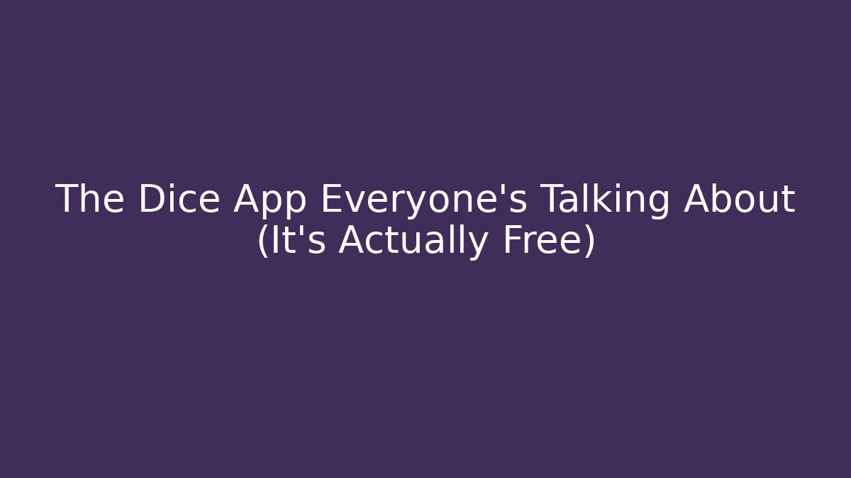 The Dice App Everyone's Talking About (It's Actually Free)
