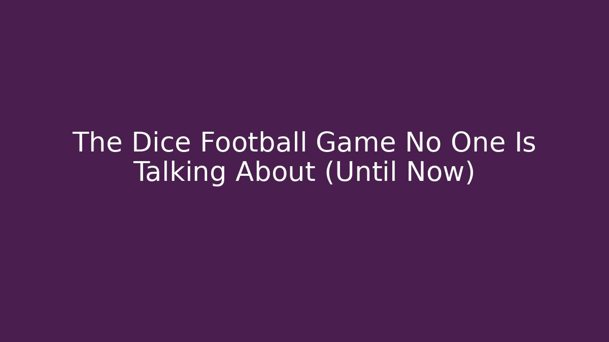 The Dice Football Game No One Is Talking About (Until Now)