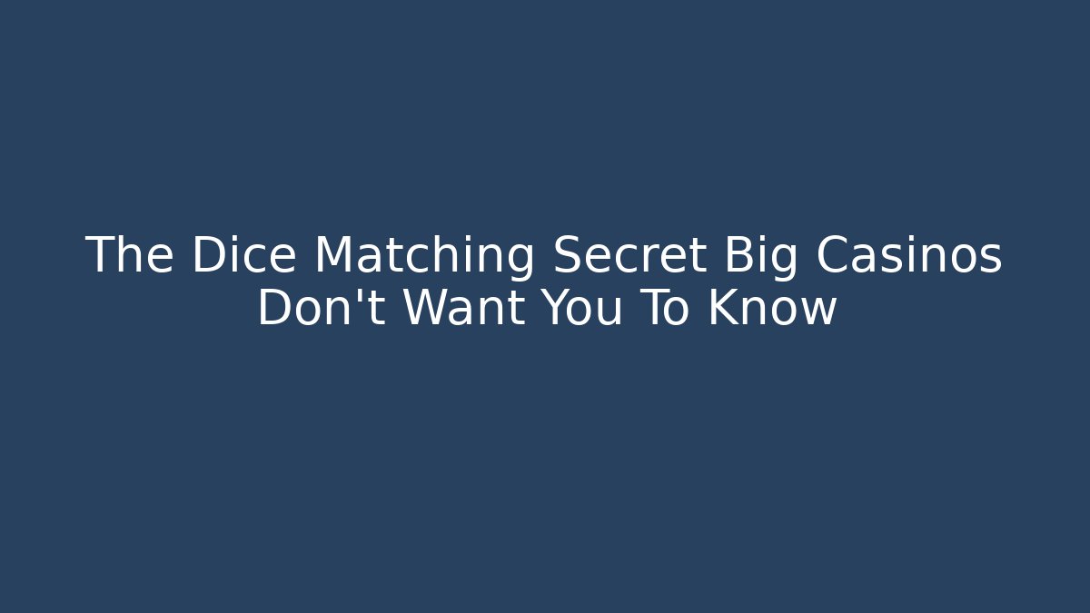 The Dice Matching Secret Big Casinos Don't Want You To Know