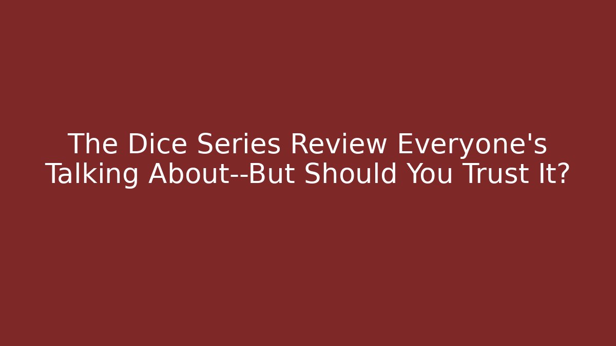The Dice Series Review Everyone’s Talking About—But Should You Trust It?