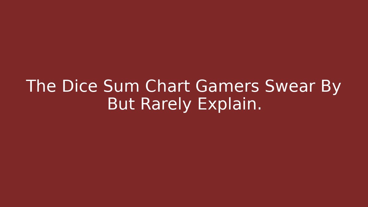 The Dice Sum Chart Gamers Swear By But Rarely Explain.