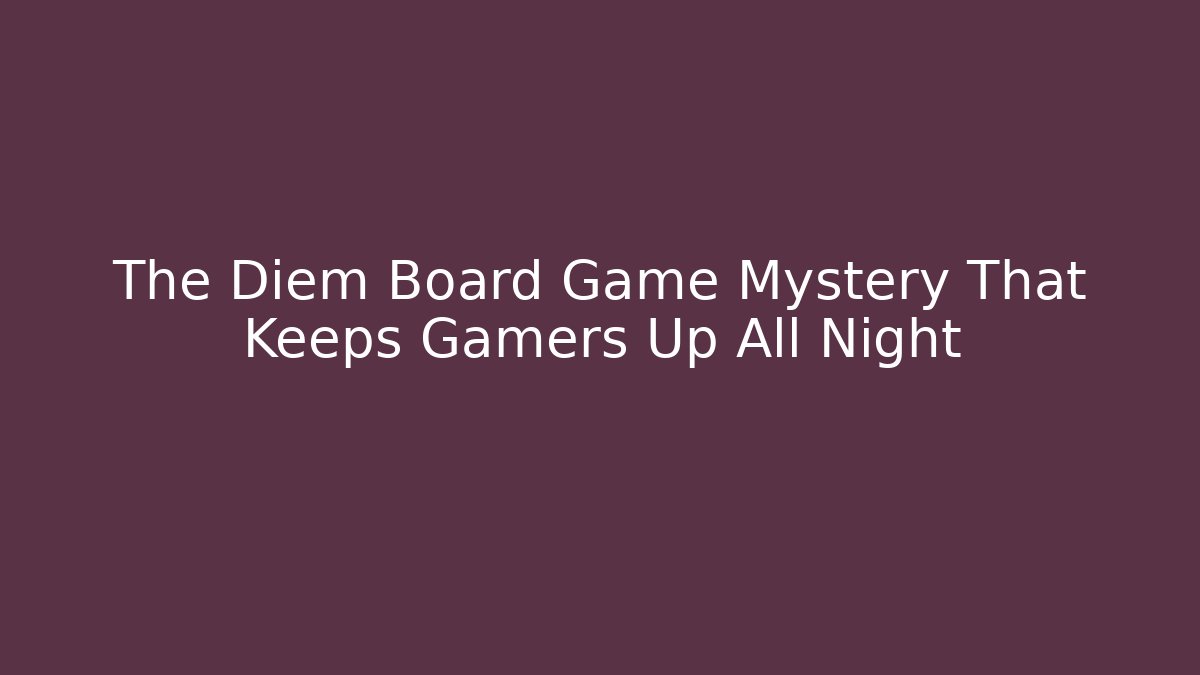 The Diem Board Game Mystery That Keeps Gamers Up All Night